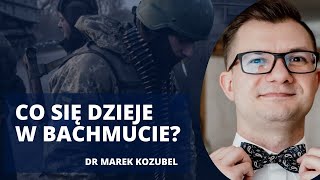 Raport z frontu. Krytyczna sytuacja w Bachmucie. "Odegrał swoją rolę" | dr Marek Kozubel