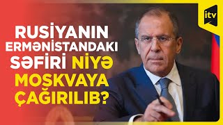 Rusiyanın Ermənistandakı səfirinin Moskvaya çağırılmasına Lavrovdan reaksiya