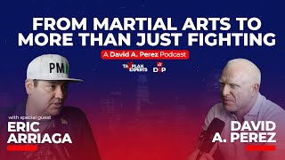 7 Figure Martial Arts Business Owner Eric Arriaga - David A. Perez Podcast