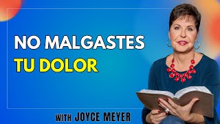 No Malgastes Tu Dolor - Joyce Meyer Sermones 2024