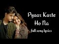 Pyaar Karte Ho Na song lyrics|Javed-Mohsin| Stebin B, Shreya G| Mohsin Khan, Jasmin Bhasin Danish S