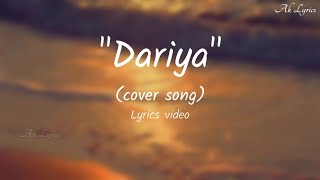 Dariya | cover song | Lyrics Video | Ak Lyrics