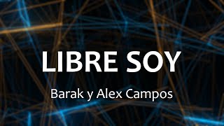 C0144 LIBRE SOY - Barak y Alex Campos (Letra)