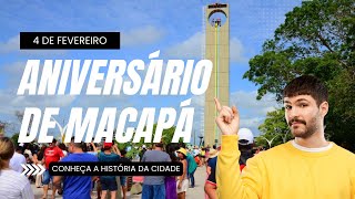 4 DE FEVEREIRO, ANIVERSÁRIO DE MACAPÁ!