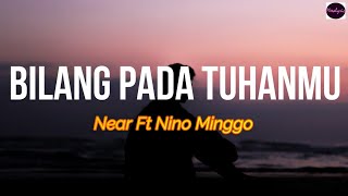 Near Bilang Pada Tuhanmu ft Nino Minggo LIRIK ARTI...