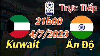 Soi kèo trực tiếp Kuwait vs Ấn Độ - 21h00 Ngày 4/7/2023 - SAFF CHAMPIONSHIP 2023