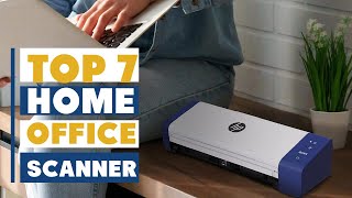 Top 7 Home Office Scanners for Fast & Efficient Workflow