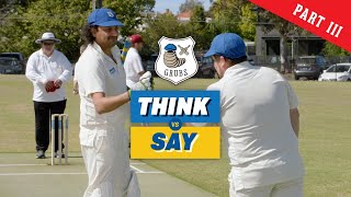 Local Cricket: Say v Think with The Grubs (Part 3)