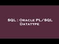 SQL : Oracle PL/SQL Datatype