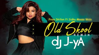 Old Skool (Remix) | DJ J-yA | Prem Dhillon ft Sidhu Moose Wala