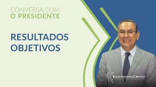 Resultados objetivos - Conversa com o Presidente