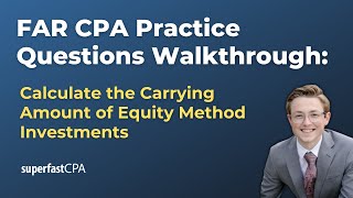 FAR CPA Practice Questions: Calculating the Carrying Amount of Equity Method Investments