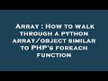 Array : How to walk through a python array/object similar to PHP's foreach function