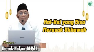 Hal - Hal yang Bisa Merusak Ukhuwah (Ustadz Naf'an, M.Pd.I)