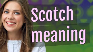 Scotch | meaning of Scotch