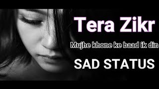 Tera Zikr whatsapp status | tera zikr status, tera zikr song lyrics, tera zikr reprise