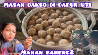 MASAK BAKSO DI DAPUR UTI‼️ MAKAN BERSAMA