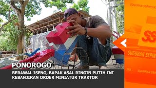 PONOROGO - Berawal Iseng, Bapak Asal Ringin Putih Ini Kebanjiran Order Miniatur Traktor