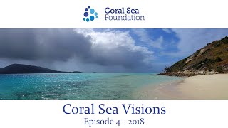 Coral Sea Visions - Episode 4 - 2018