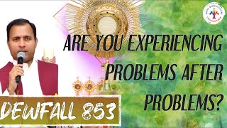 Dewfall 853 - Are you experiencing problems after problems?