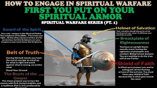 HOW TO ENGAGE IN SPIRITUAL WARFARE: FIRST YOU PUT ON YOUR SPIRITUAL ARMOR (SPIRITUAL WARFARE PT. 1)