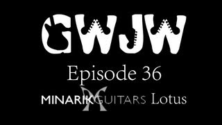 Guitars With Jon Way Episode 36 Minarik Lotus