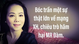 Bóc trần một sự thật lớn về mạng XH ,chiêu trò hãm hại MR Đàm