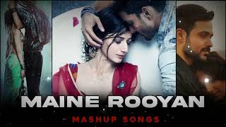 Maine Rooyan Mashup   Breakup Mashup   Arjit Singh Mashup   Love Songs 2020  Sad Songs   Lofi Mashup