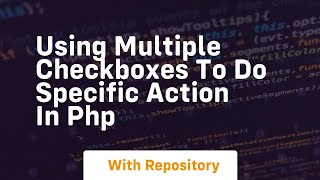 Using multiple checkboxes to do specific action in php