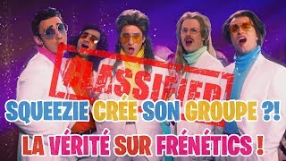 SQUEEZIE CRÉE SON GROUPE ?! LA VÉRITÉ SUR FRENETICS !