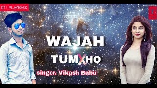 Wajah tum ho hindi song covered by vikash most popular song