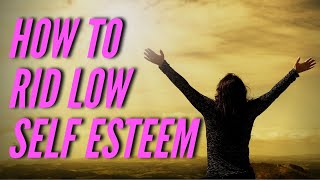 How to Rid Low Self Esteem - 8hrs Sleep | Self Development | Self Confidence | Focus on Yourself