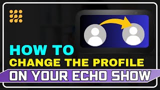 How To Change The Profile On Amazon Echo Show | Switch Profiles on Your Amazon Echo Show-Easy Trick!