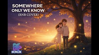Somewhere Only We Know Rnb Cover Krix