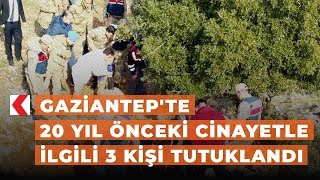 Gaziantep'te 20 yıl önceki cinayetle ilgili 3 kişi tutuklandı