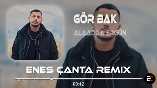 Alaaddin Ergün - Gör Bak  (Enes Çanta Remix) Gör Bak Neler Oldu Yüreğime