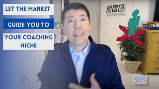 Let the Market Guide You to Your Coaching Niche | Become an Executive Coach For Leader