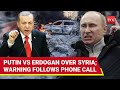 Russia Schools Erdogan Over Syria; Turkish Leader Takes U-turn After Putin's Call | Watch