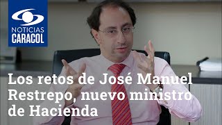 Estos son los retos de José Manuel Restrepo, nuevo ministro de Hacienda