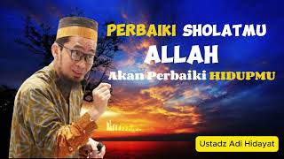 Perbaiki Sholatmu maka Allah akan Memperbaiki Hidupmu | Ustadz Adi Hidayat | Kajian Dakwah Islami