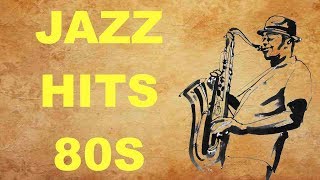 Jazz Hits of the 80’s: Best of Jazz Music and Jazz Songs 80s and 80s Jazz Hits Playlist