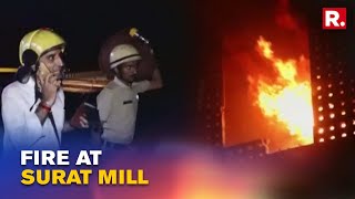 Fire breaks out At Textile Mill In Surat, No Casualties reported; 15-20 Fire tenders On Spot