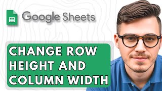 How To Change The Row Height And Column Width In Google Sheets [2026 Guide]
