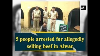 5 people arrested for allegedly selling beef in Alwar - #Rajasthan News