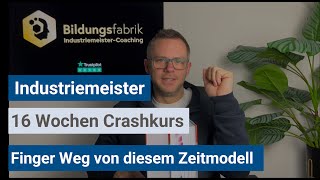 Industriemeister (IHK) - Finger weg vom 16 Wochen Crashkurs