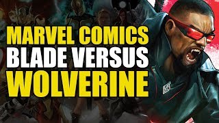 Marvel Comics: Blade vs Wolverine | Comics Explained