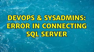 DevOps & SysAdmins: Error in connecting SQL Server (3 Solutions!!)