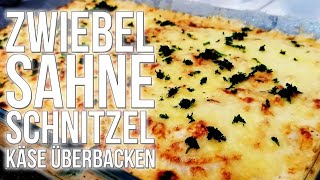 REZEPT: ZWIEBEL SAHNE SCHNITZEL MIT KÄSE ÜBERBACKEN - schnell und einfach selber machen!