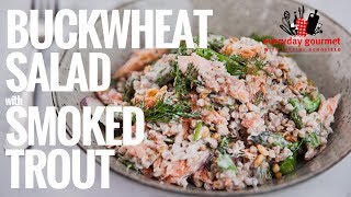 Buckwheat Salad with Smoked Trout  | Everyday Gourmet S8 E43