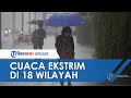 BMKG Peringatkan 19 Januari Cuaca Ekstrim di 18 Wilayah:  Waspada Hujan Lebat Serta Angin Kencang